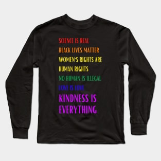 Science is Real Black Lives Matter Women's Rights are Human Rights Kindness is Everything Inspirational Graphic Long Sleeve T-Shirt